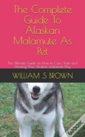 The Complete Guide To Alaskan Malamute As Pet