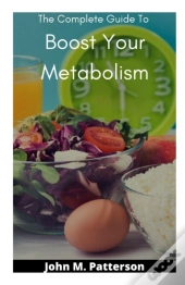 The Complete Guide To Boost Your Metabolism