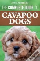 The Complete Guide To Cavapoo Dogs