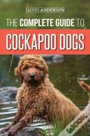 The Complete Guide To Cockapoo Dogs