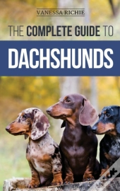 The Complete Guide To Dachshunds