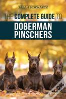 The Complete Guide To Doberman Pinschers