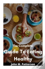 Capa do artigo The Complete  Guide To Eating Healthy
