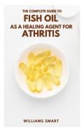 The Complete Guide To Fish Oil As A Healing Agent For Athritis