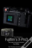 The Complete Guide To Fujiflm'S X-Pro3 (B&W Edition)