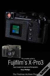 The Complete Guide To Fujiflm'S X-Pro3 (B&W Edition)