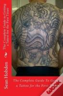 The Complete Guide To Getting A Tattoo For The First Timer