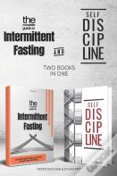 The Complete Guide To Intermittent Fasting & Self Discipline (2 Books)