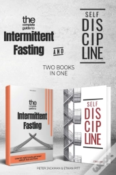 The Complete Guide To Intermittent Fasting & Self Discipline (2 Books)