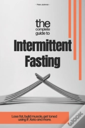 The Complete Guide To Intermittent Fasting