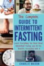 The Complete Guide To Intermittent Fasting: Learn Everything You Need About Intermittent Fasting And All The Benefits Associated With It - Preview