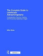 The Complete Guide To Landscape Astrophotography - Preview