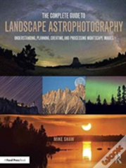 The Complete Guide To Landscape Astrophotography