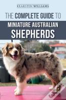 The Complete Guide To Miniature Australian Shepherds