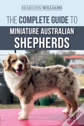 The Complete Guide To Miniature Australian Shepherds