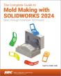 The Complete Guide To Mold Making With Solidworks 2024 - Preview