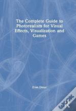 The Complete Guide To Photorealism For Visual Effects, Visualization And Games