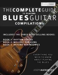 The Complete Guide To Playing Blues Guitar