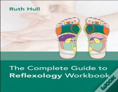 The Complete Guide To Reflexology Workbook