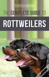 The Complete Guide To Rottweilers