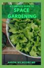 The Complete Guide To Space Gardening - Preview