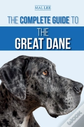 The Complete Guide To The Great Dane