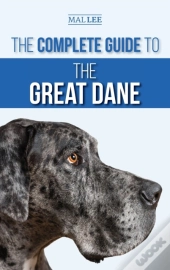 The Complete Guide To The Great Dane