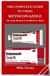 The Complete Guide To Using Ketoconazole