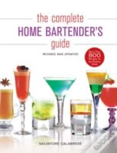 The Complete Home Bartender'S Guide