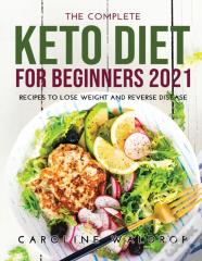 The Complete Keto Diet For Beginners2021