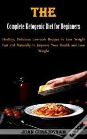 The Complete Ketogenic Diet For Beginners