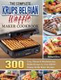 The Complete Krups Belgian Waffle Maker Cookbook - Preview