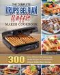 The Complete Krups Belgian Waffle Maker Cookbook - Preview