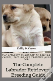The Complete Labrador Retrievers Breeding Guide