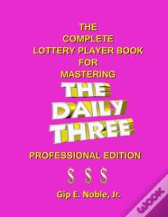 The Complete Lottery Player Book For Mastering The Daily Three