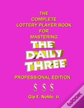 The Complete Lottery Player Book For Mastering The Daily Three