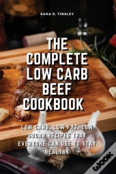 The Complete Low Carb Beef Cookbook Low
