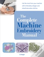The Complete Machine Embroidery Manual