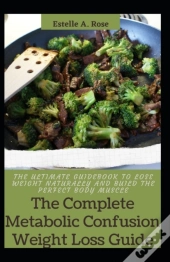 The Complete Metabolic Confusion Weight Loss Guide