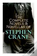 The Complete Novels & Novellas Of Stephen Crane