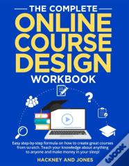 The Complete Online Course Design Workbook