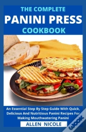 The Complete Panini Press Cookbook