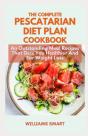 The Complete Pescatarian Diet Plan Cookbook - Preview