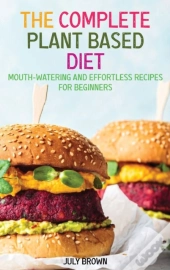 The Complete Plant Based Diet