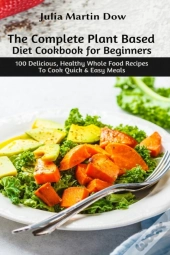 The Complete Plant Based Diet Cookbook For Beginners