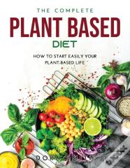 The Complete Plant Based Diet