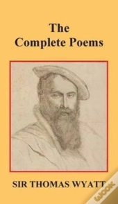 The Complete Poems Of Thomas Wyatt