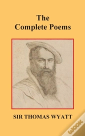 The Complete Poems Of Thomas Wyatt