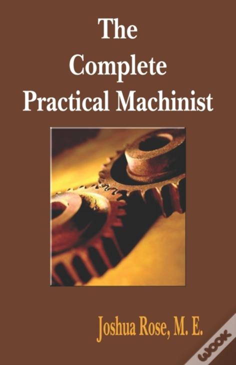 The Complete Practical Machinist 1901 - 19th Edition