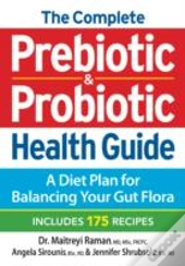 The Complete Prebiotic And Probiotic Health Guide
